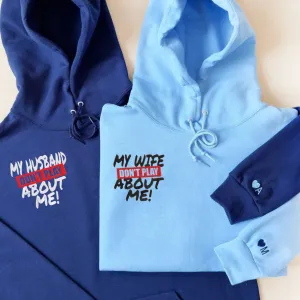 “My Husband/Wife Don’t Play About Me” Couple Hoodies - Custom Embroidered Matching Couple Hoodies